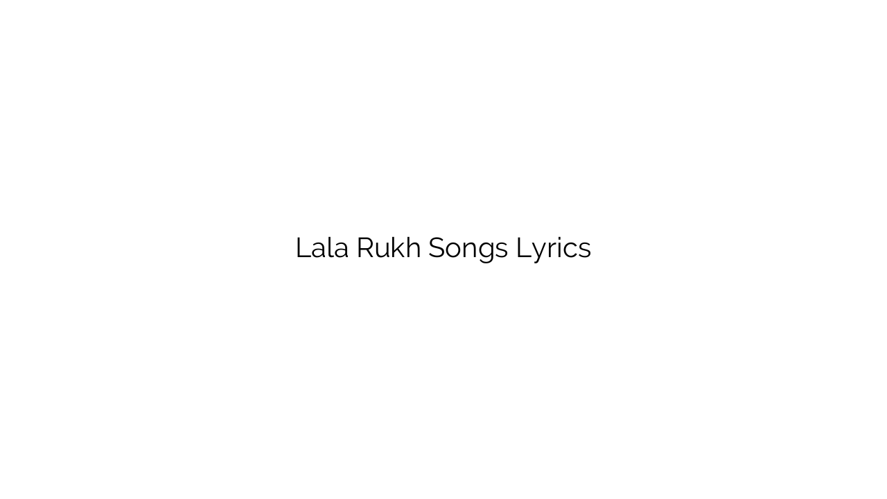 Lala Rukh Songs Lyrics