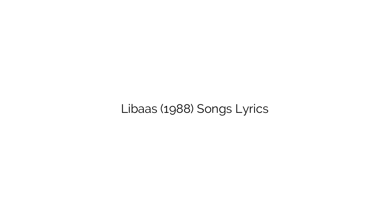 Libaas (1988) Songs Lyrics