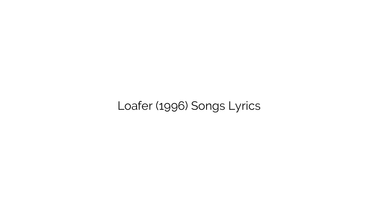 Loafer (1996) Songs Lyrics