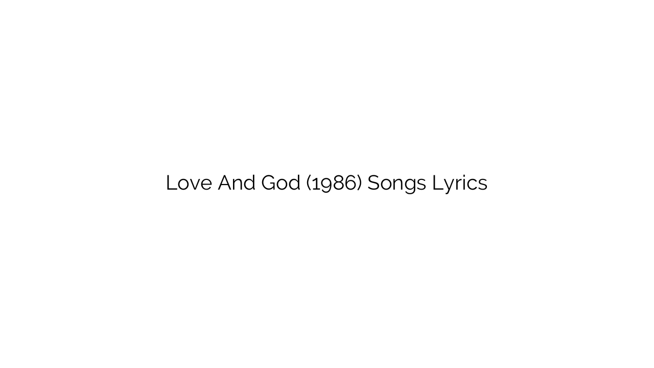 Love And God (1986) Songs Lyrics