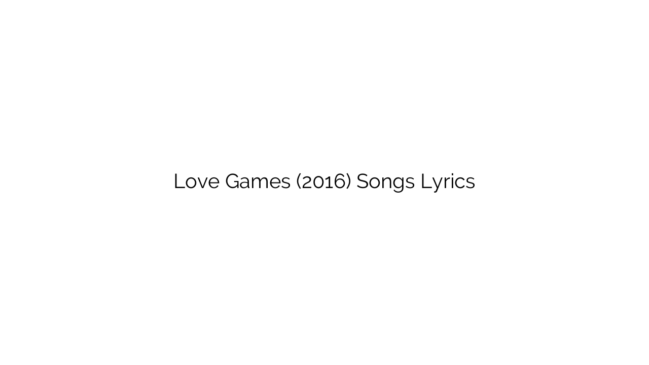 Love Games (2016) Songs Lyrics