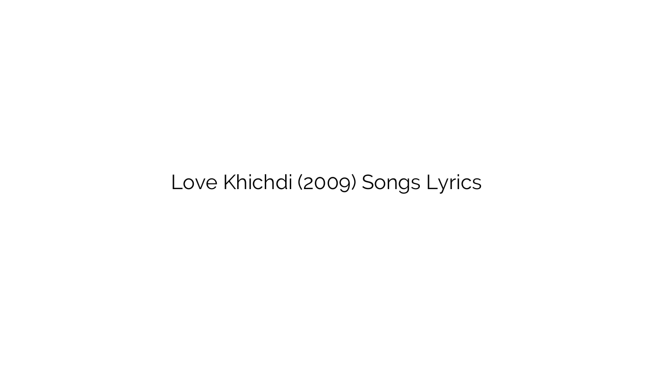Love Khichdi (2009) Songs Lyrics
