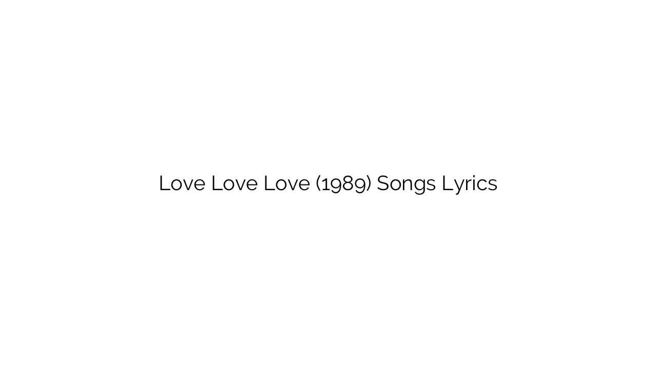 Love Love Love (1989) Songs Lyrics