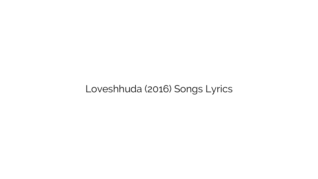 Loveshhuda (2016) Songs Lyrics
