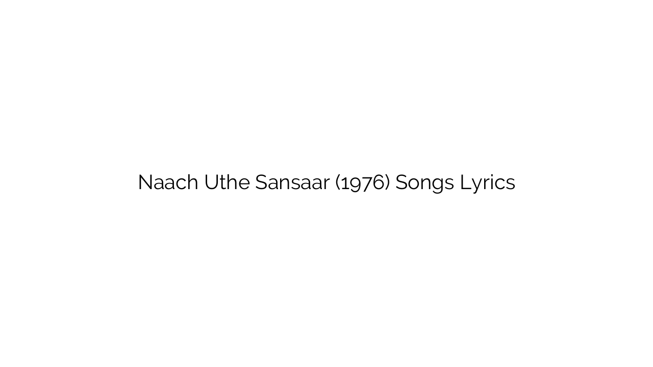Naach Uthe Sansaar (1976) Songs Lyrics