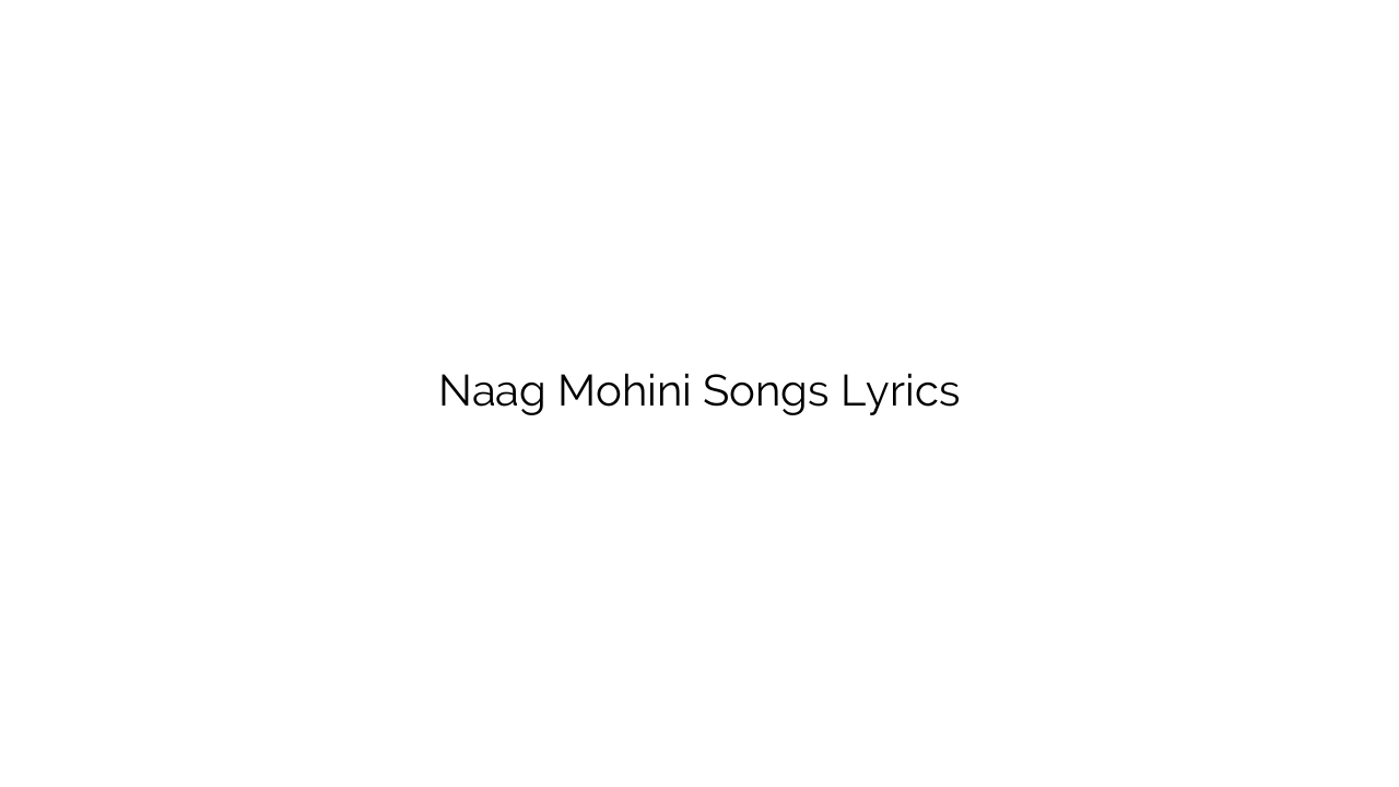 Naag Mohini Songs Lyrics