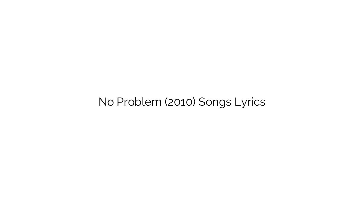No Problem (2010) Songs Lyrics