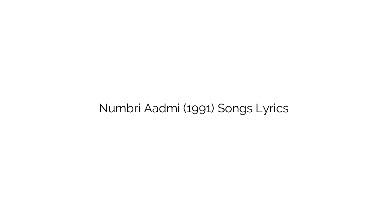Numbri Aadmi (1991) Songs Lyrics