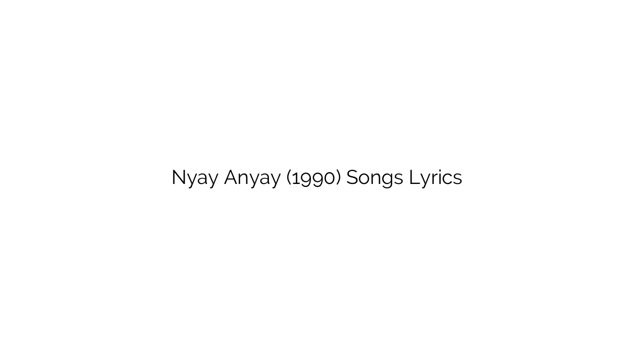 Nyay Anyay (1990) Songs Lyrics
