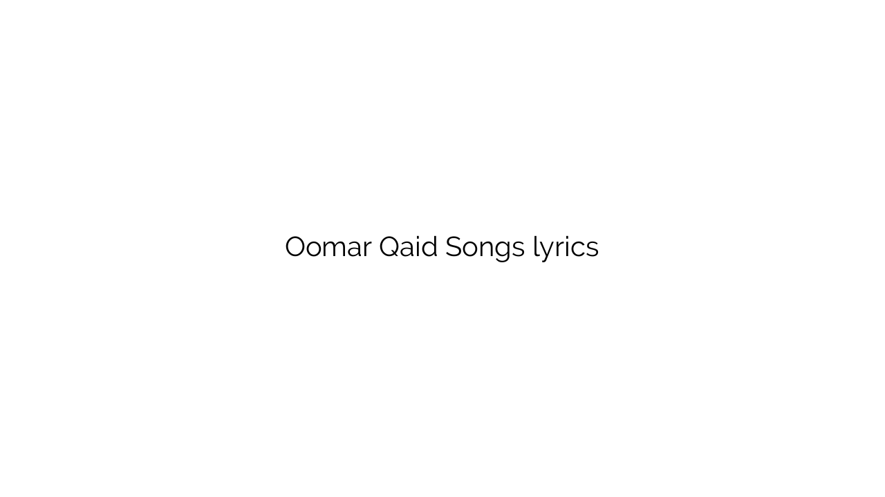 Oomar Qaid Songs lyrics