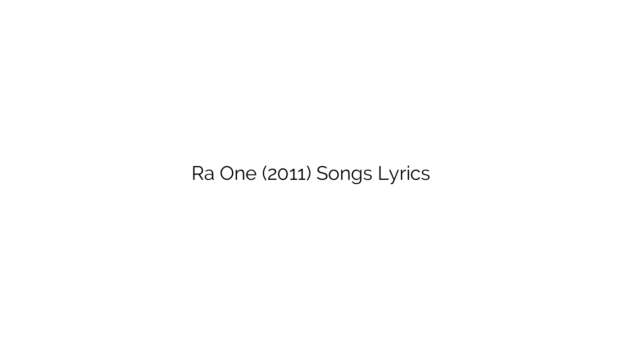 Ra One (2011) Songs Lyrics