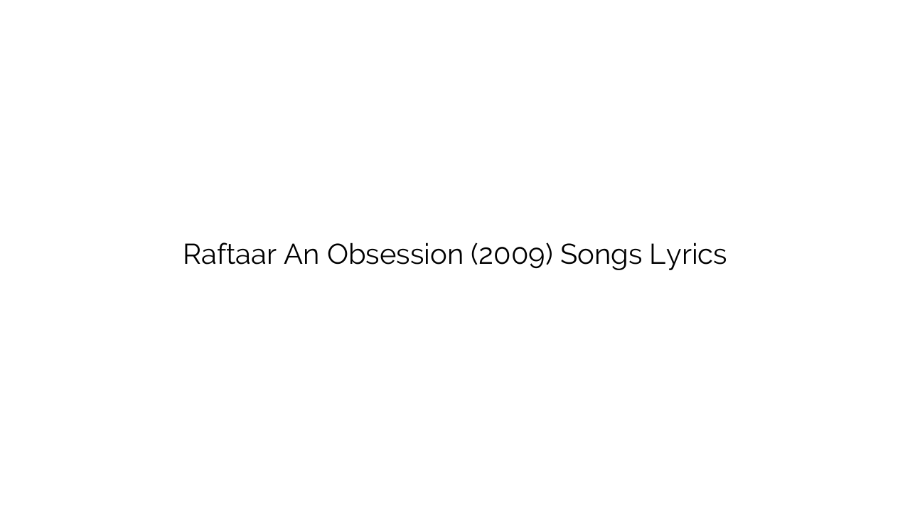 Raftaar An Obsession (2009) Songs Lyrics