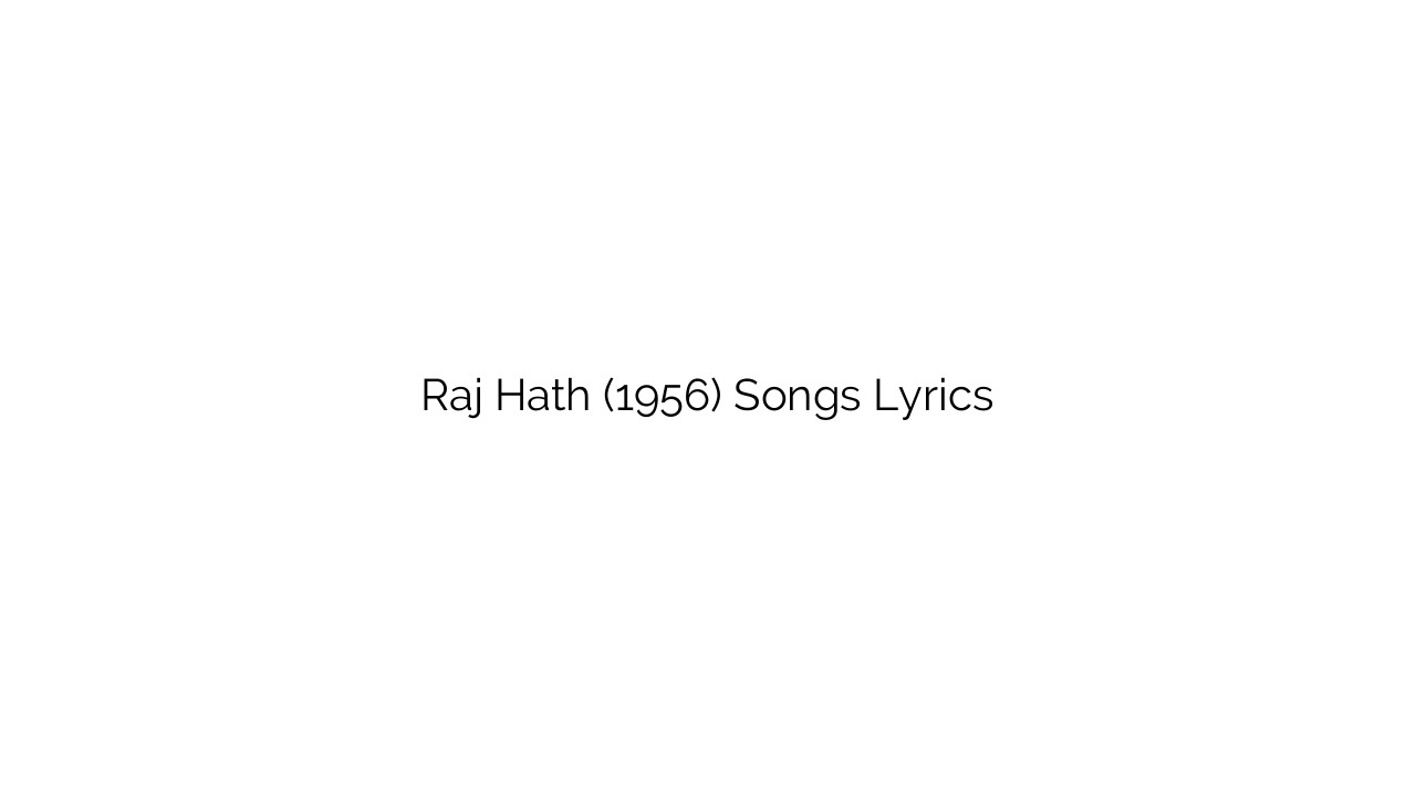 Raj Hath (1956) Songs Lyrics