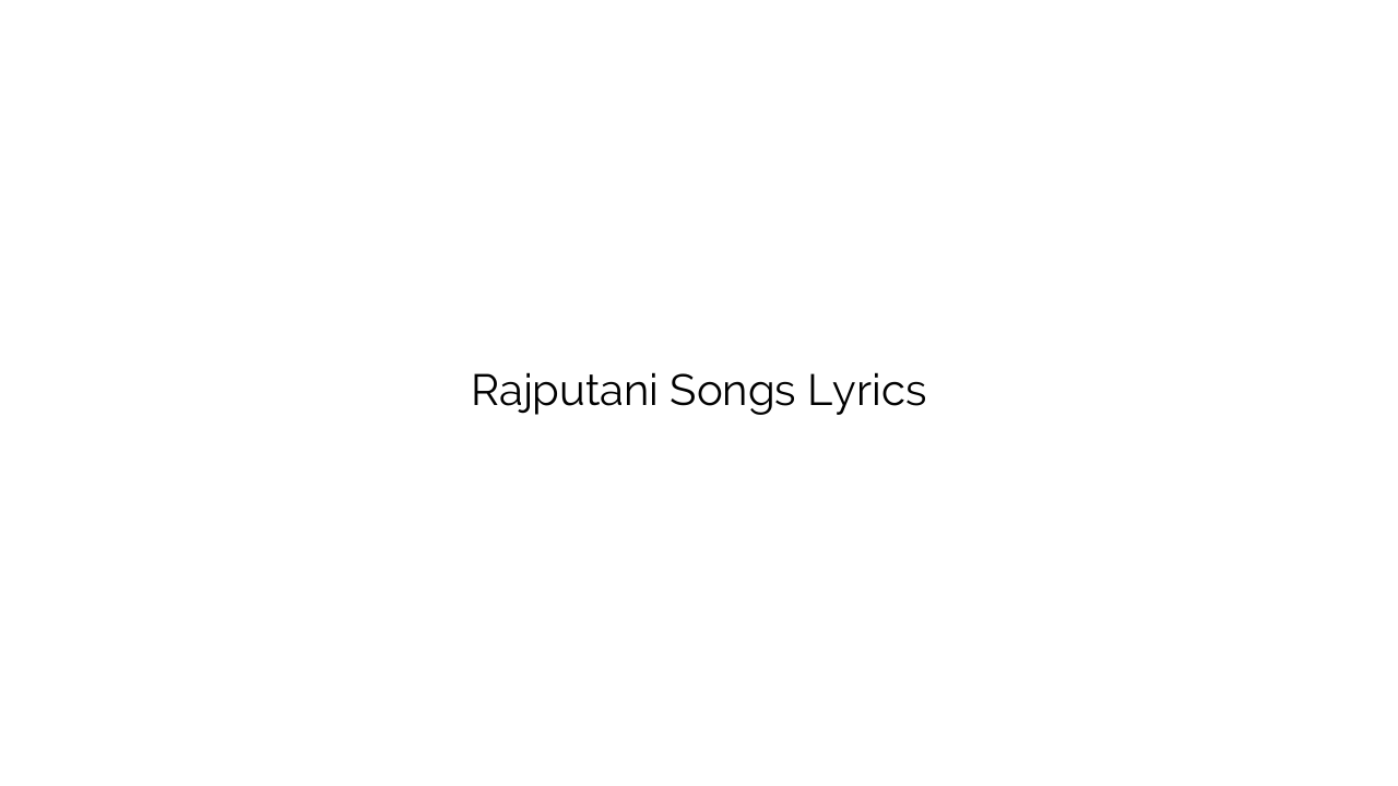 Rajputani Songs Lyrics