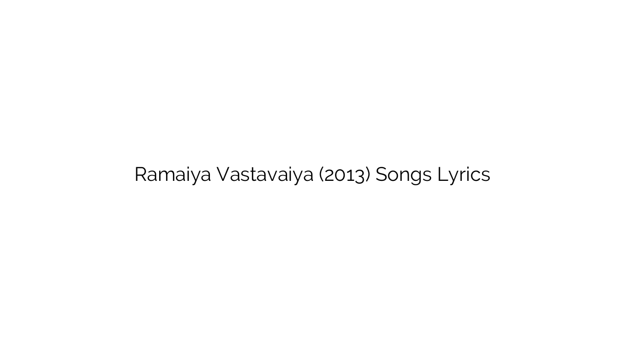 Ramaiya Vastavaiya (2013) Songs Lyrics