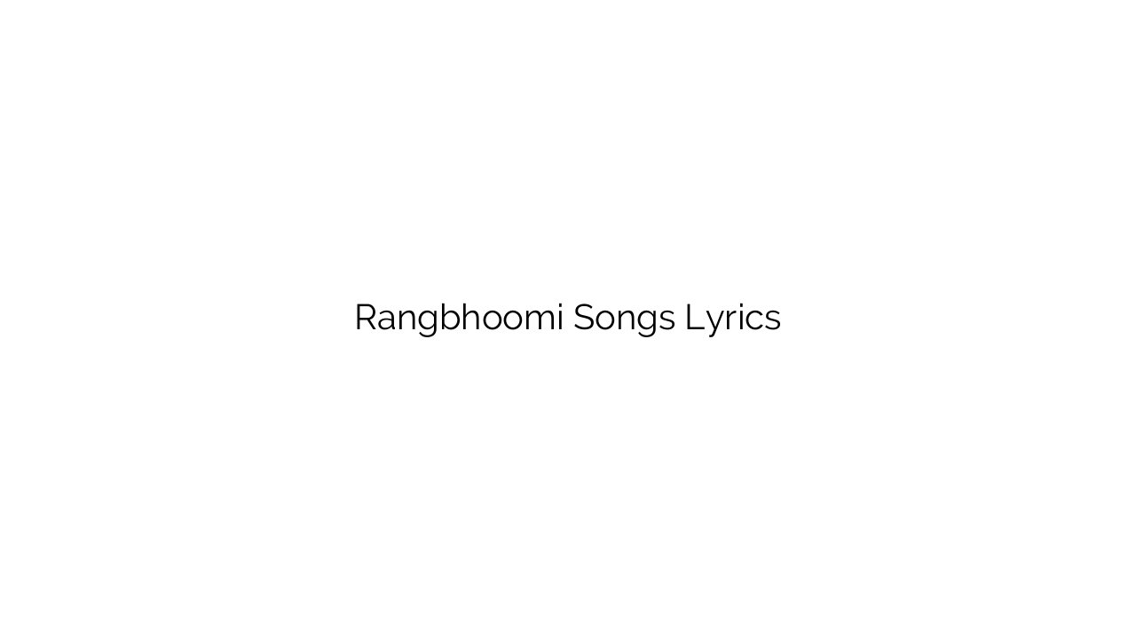 Rangbhoomi Songs Lyrics