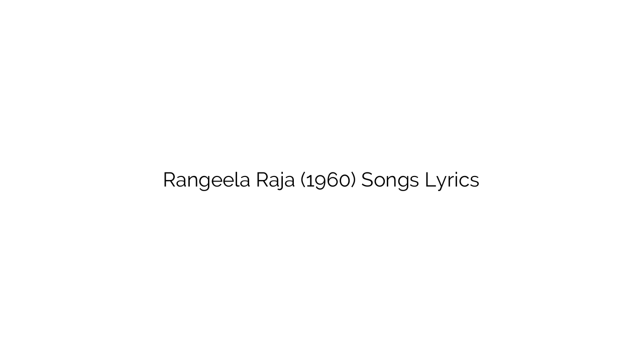 Rangeela Raja (1960) Songs Lyrics