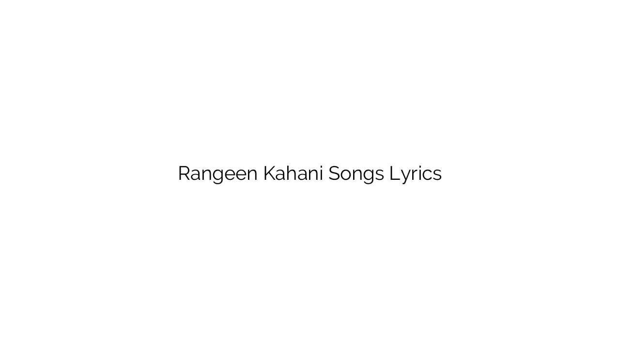 Rangeen Kahani Songs Lyrics