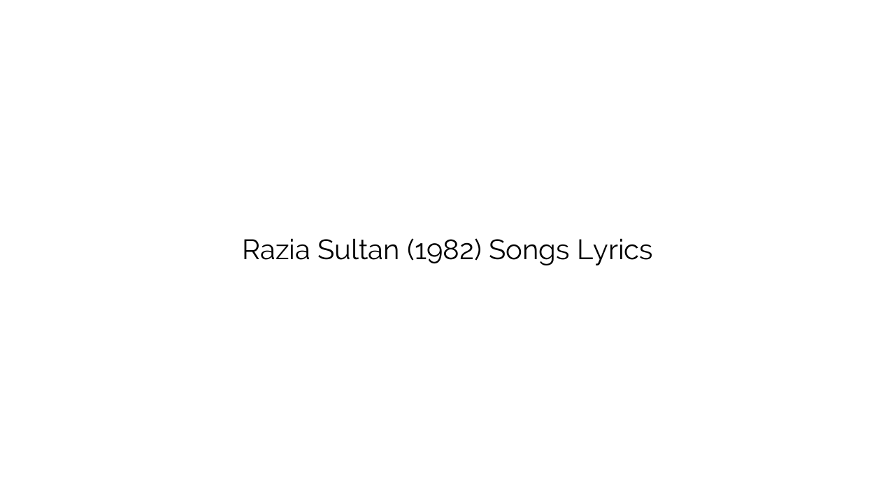Razia Sultan (1982) Songs Lyrics