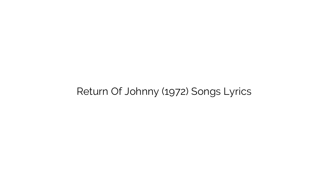Return Of Johnny (1972) Songs Lyrics
