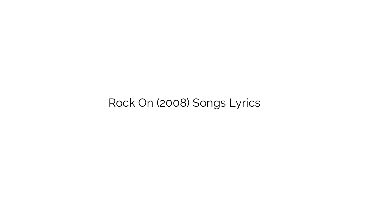 Rock On (2008) Songs Lyrics