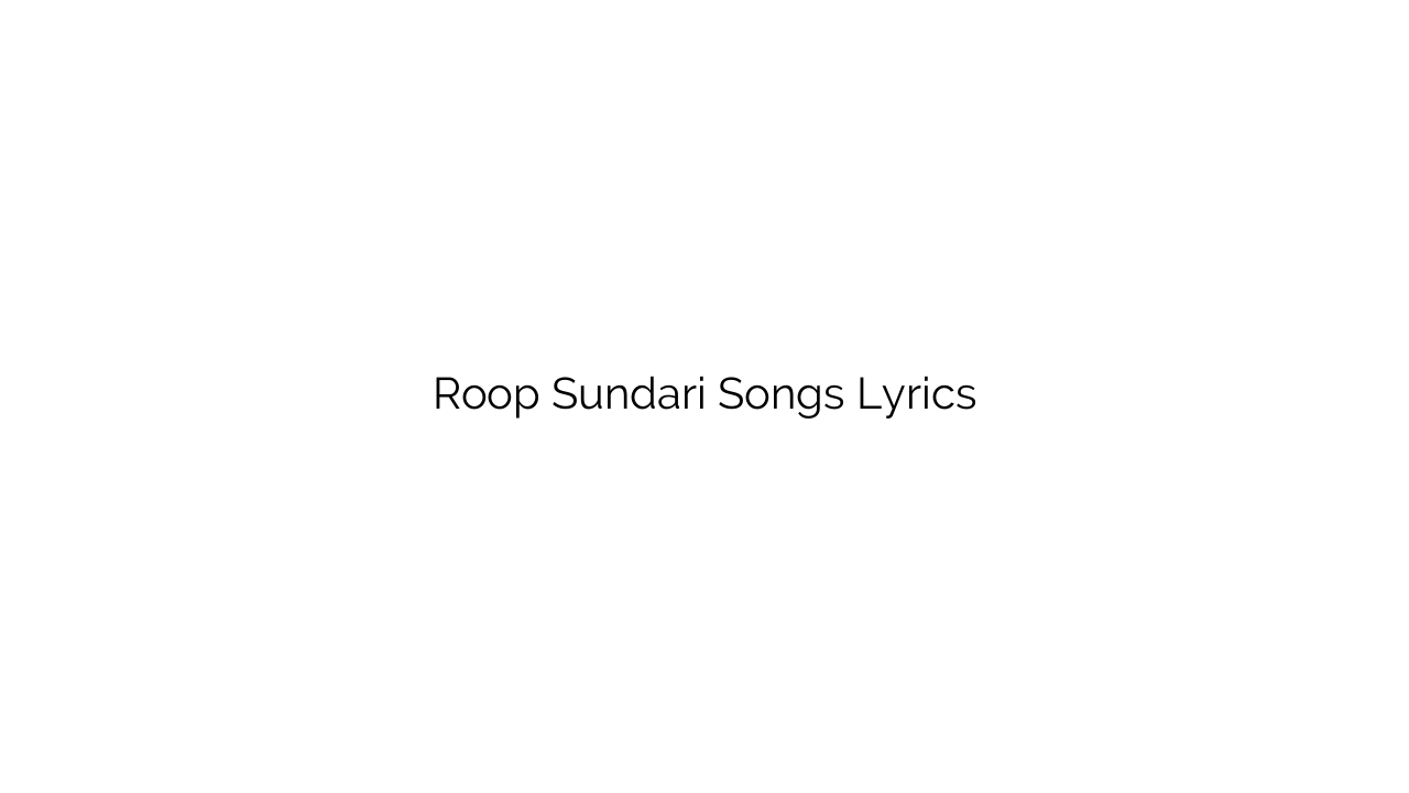 Roop Sundari Songs Lyrics