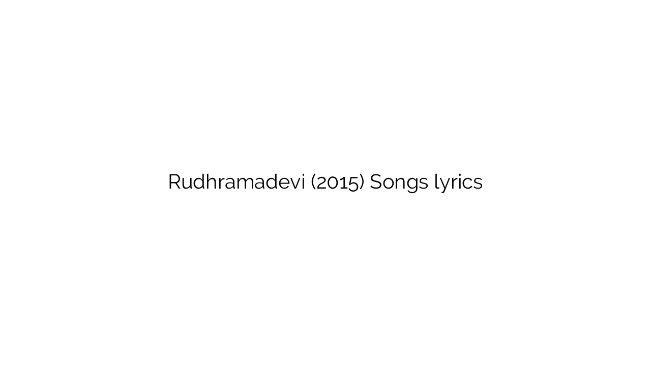 Rudhramadevi (2015) Songs lyrics