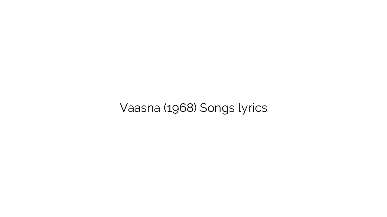 Vaasna (1968) Songs lyrics