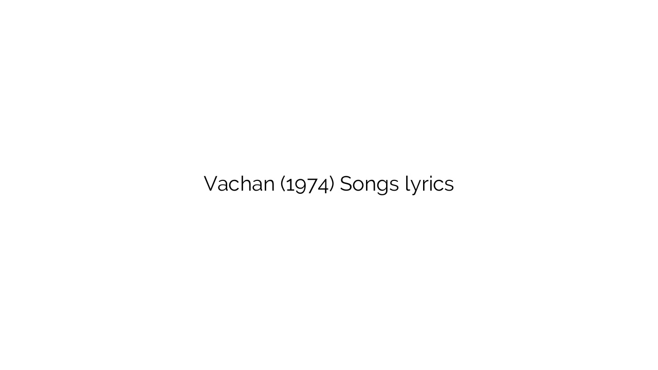 Vachan (1974) Songs lyrics