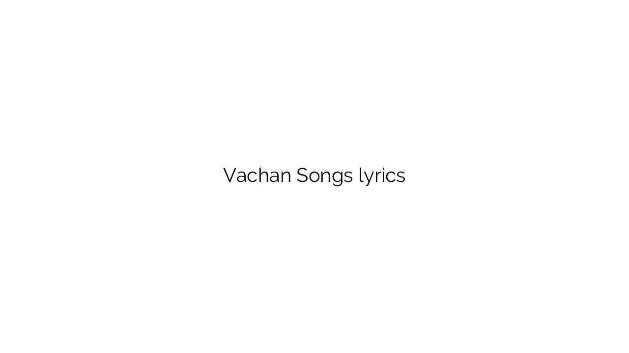 Vachan Songs lyrics