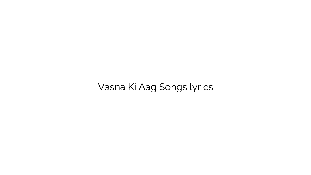 Vasna Ki Aag Songs lyrics