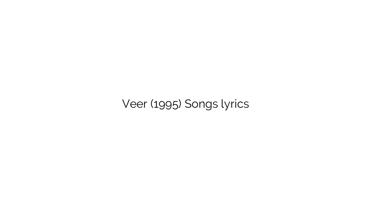 Veer (1995) Songs lyrics