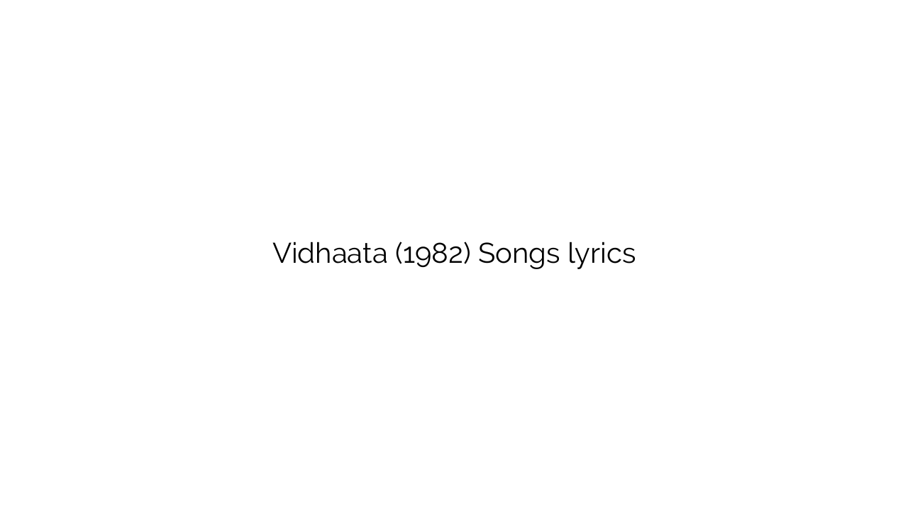 Vidhaata (1982) Songs lyrics