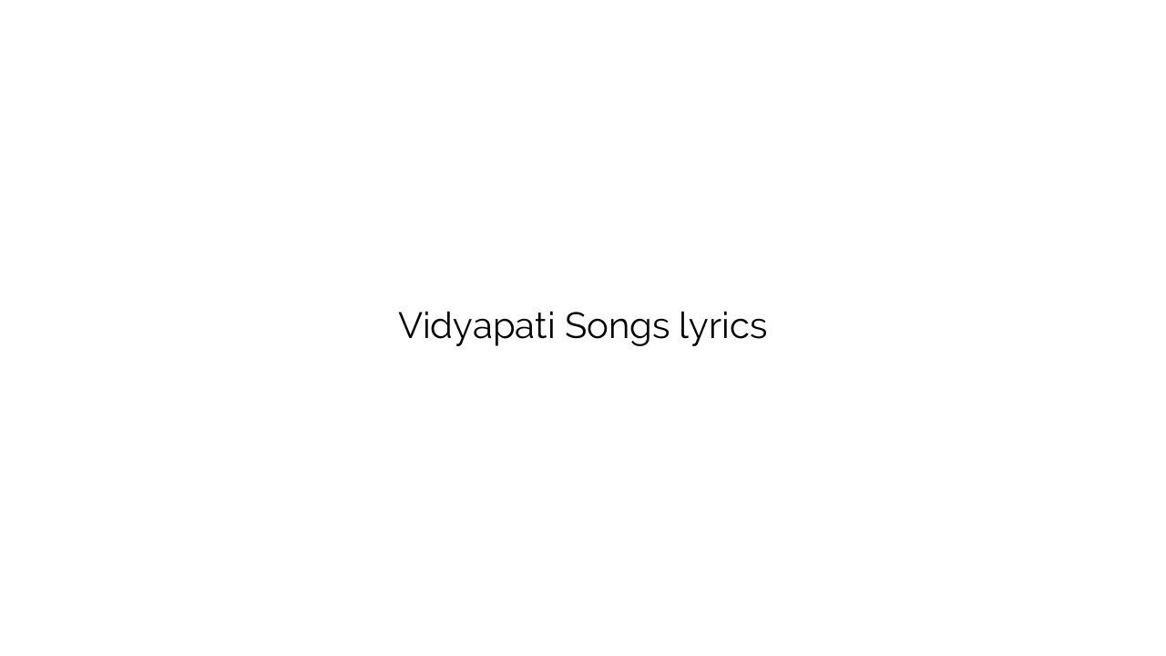 Vidyapati Songs lyrics