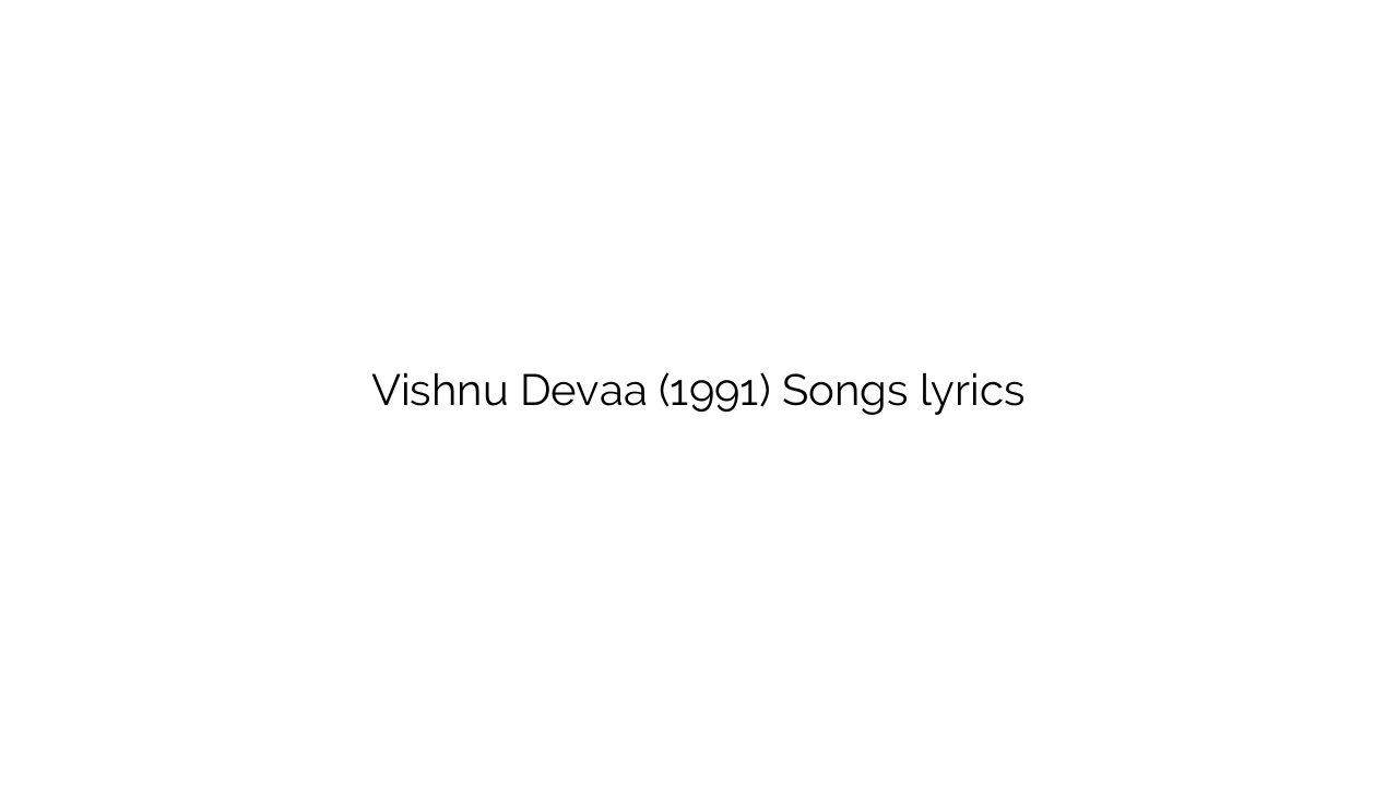 Vishnu Devaa (1991) Songs lyrics