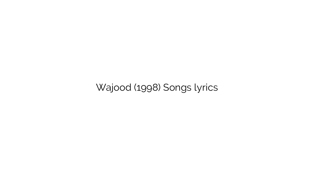 Wajood (1998) Songs lyrics