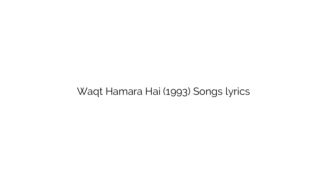 Waqt Hamara Hai (1993) Songs lyrics