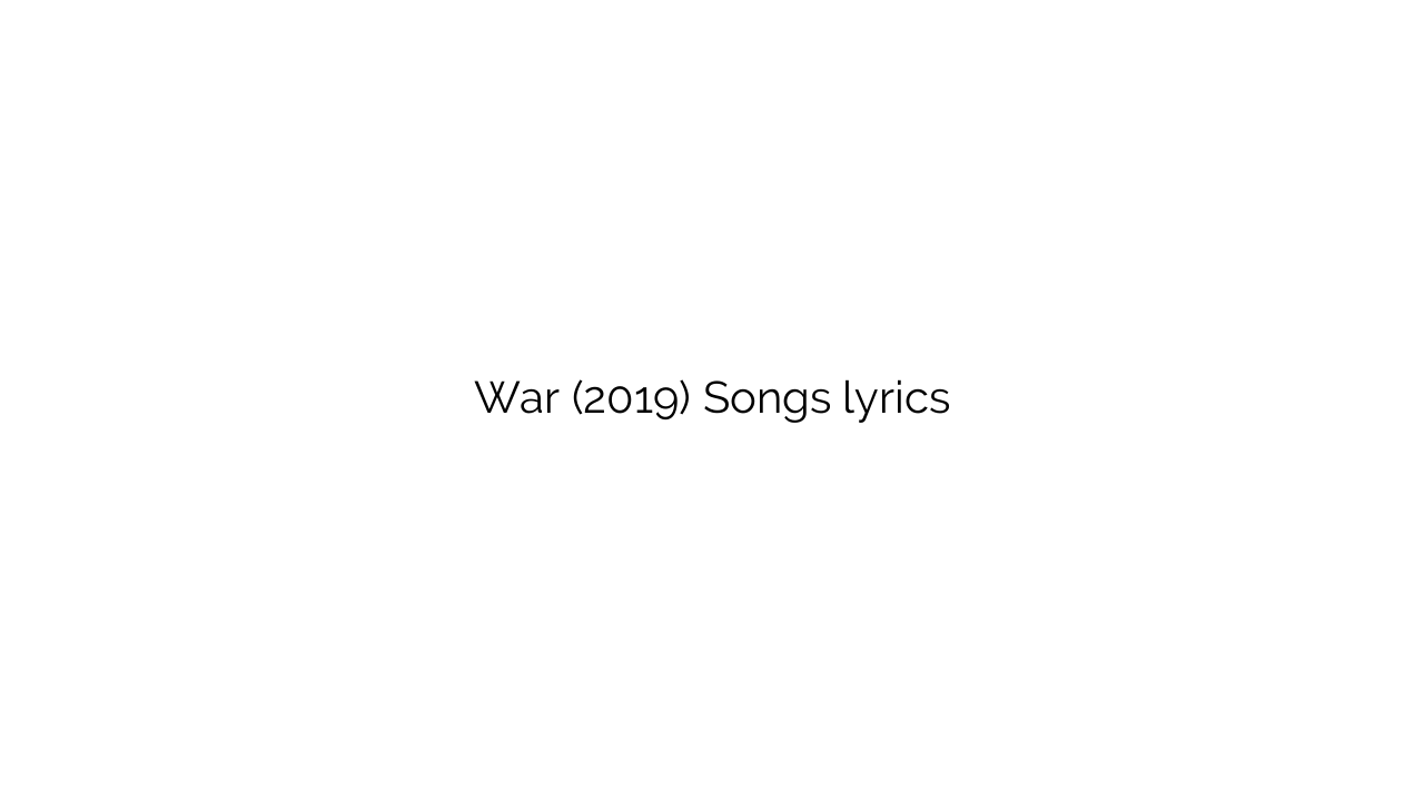 War (2019) Songs lyrics