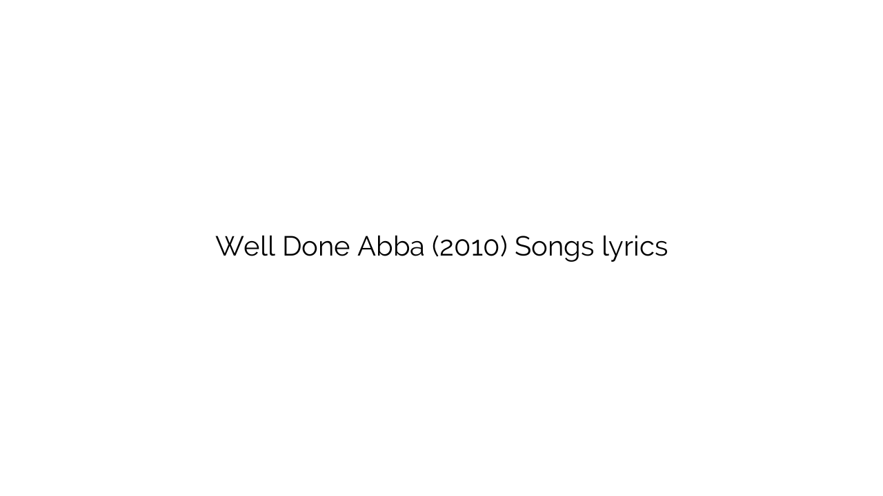 Well Done Abba (2010) Songs lyrics