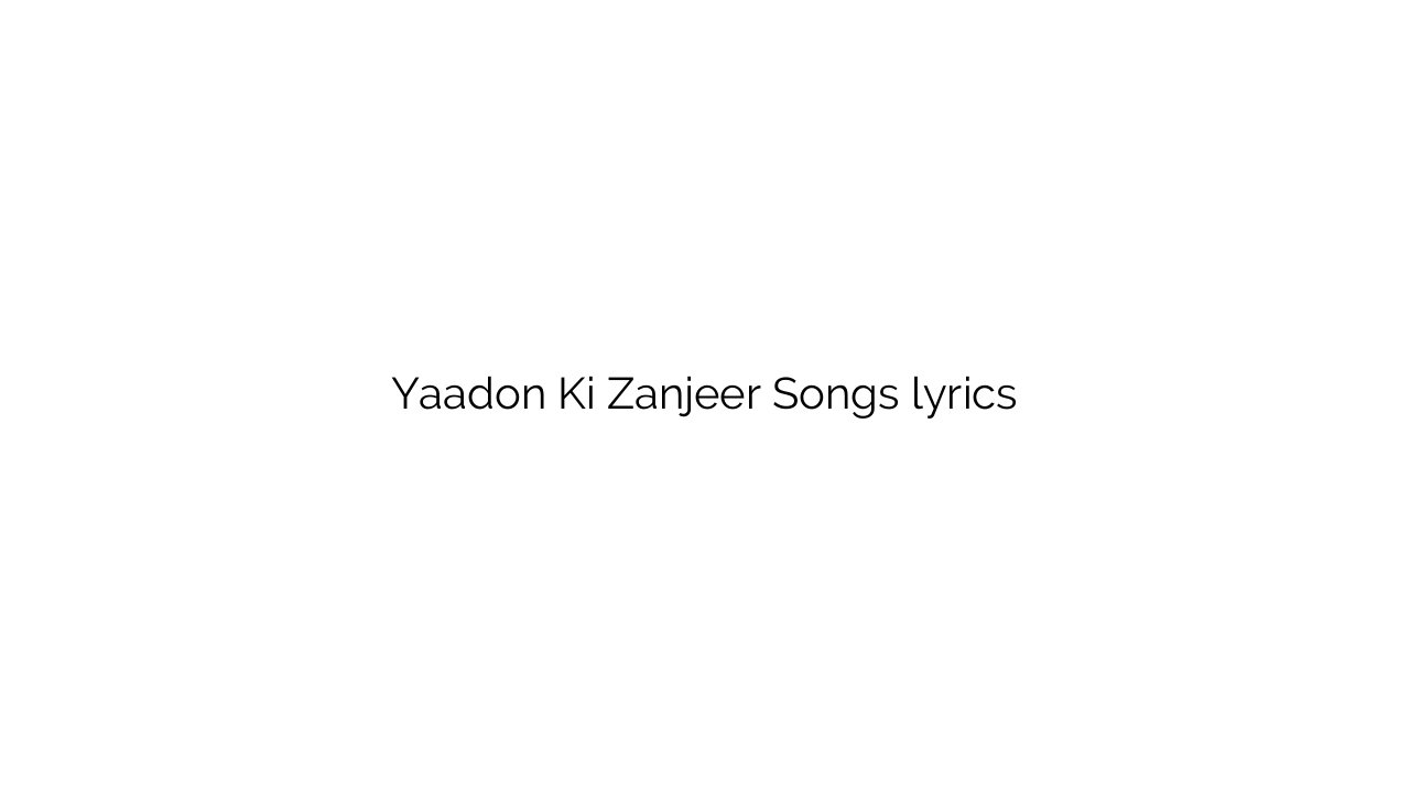 Yaadon Ki Zanjeer Songs lyrics