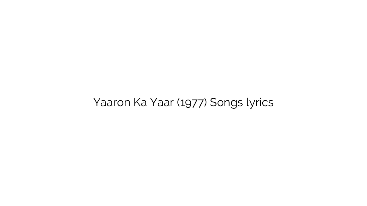 Yaaron Ka Yaar (1977) Songs lyrics