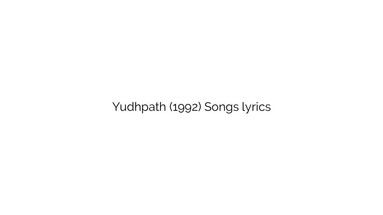 Yudhpath (1992) Songs lyrics