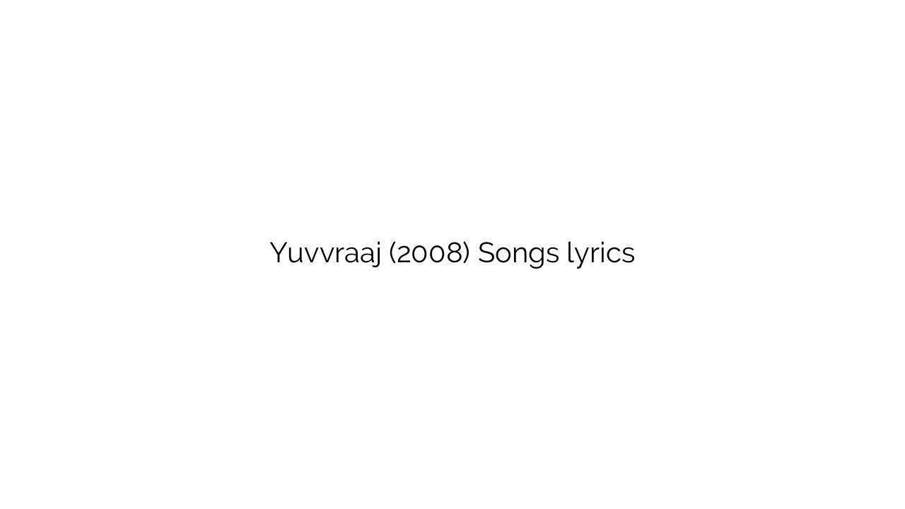 Yuvvraaj (2008) Songs lyrics