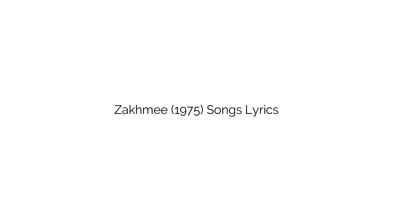 Zakhmee (1975) Songs Lyrics