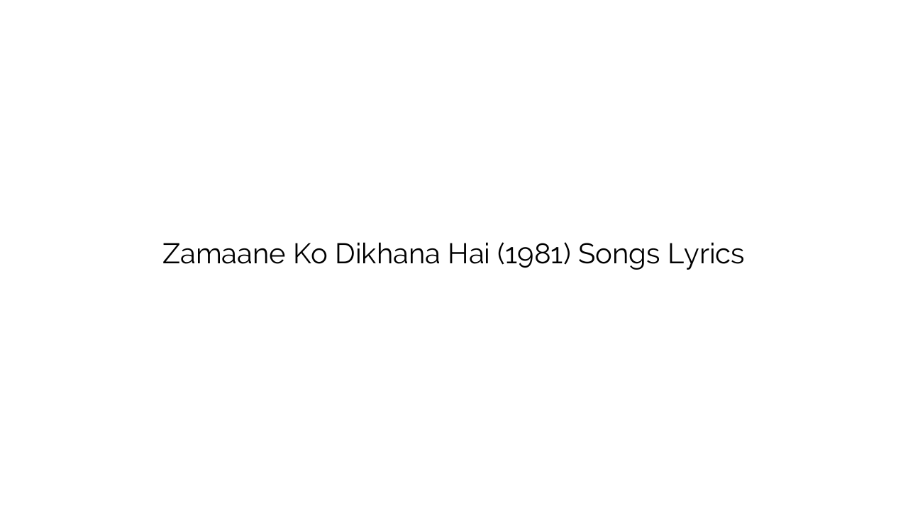 Zamaane Ko Dikhana Hai (1981) Songs Lyrics