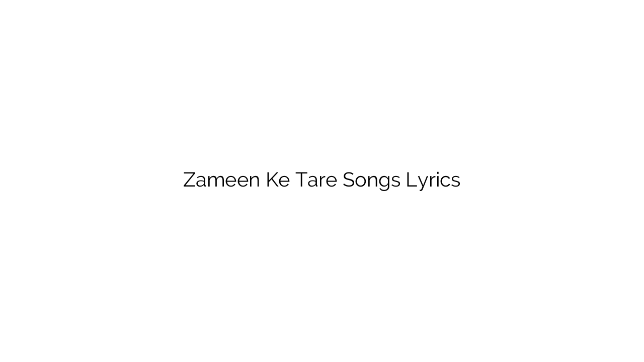 Zameen Ke Tare Songs Lyrics