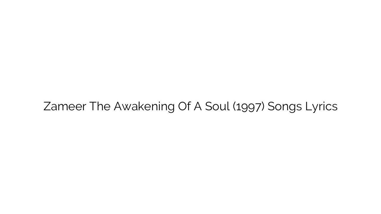 Zameer The Awakening Of A Soul (1997) Songs Lyrics