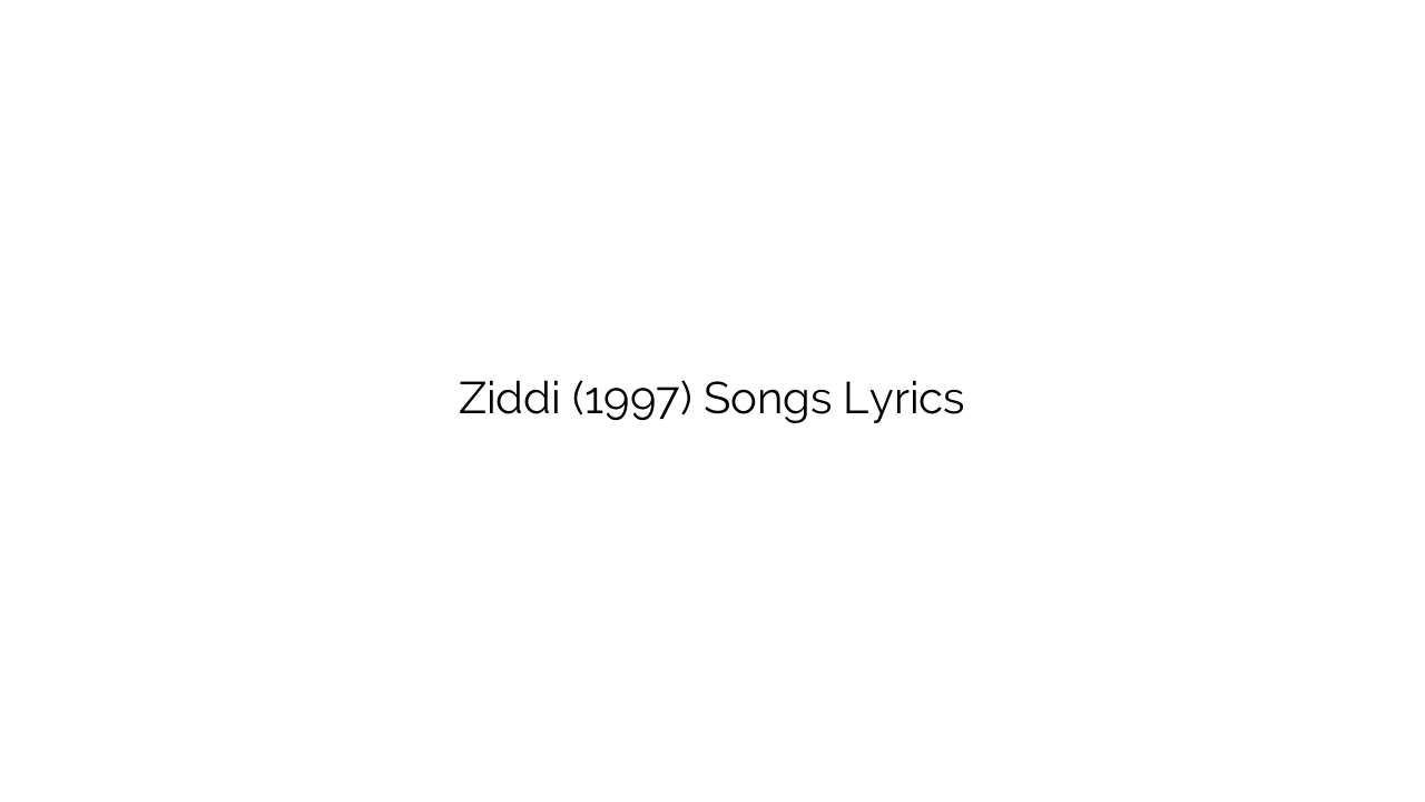 Ziddi (1997) Songs Lyrics