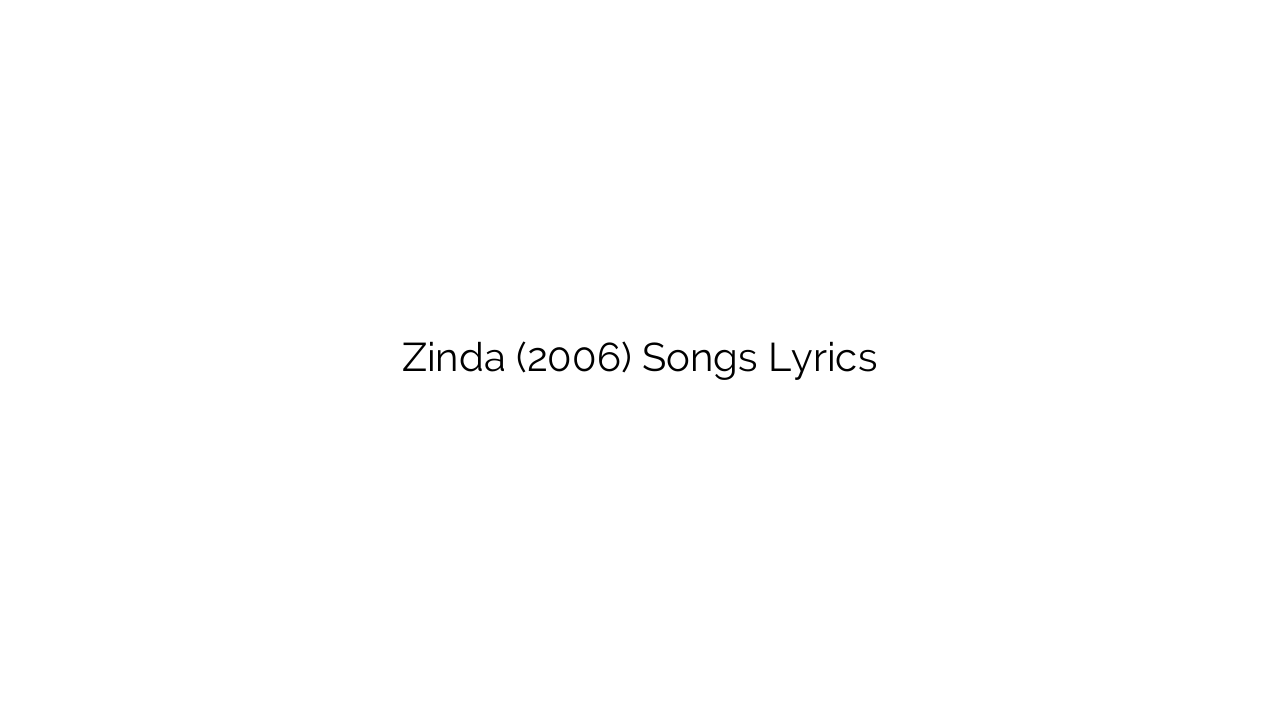 Zinda (2006) Songs Lyrics