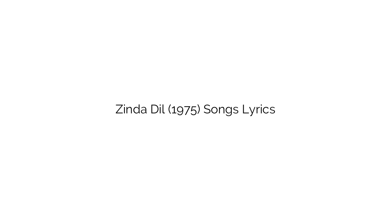 Zinda Dil (1975) Songs Lyrics